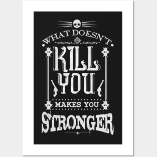 What Doesn't Kill You Makes You Stronger Posters and Art